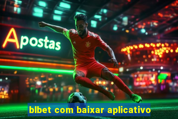 blbet com baixar aplicativo